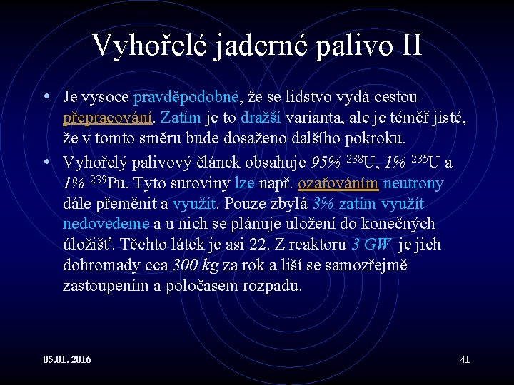 Vyhořelé jaderné palivo II • Je vysoce pravděpodobné, že se lidstvo vydá cestou přepracování.