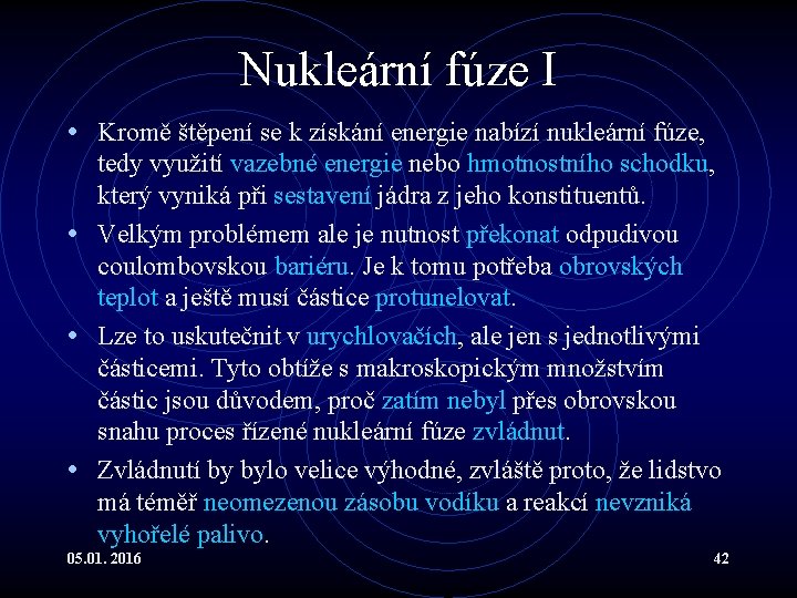 Nukleární fúze I • Kromě štěpení se k získání energie nabízí nukleární fúze, tedy