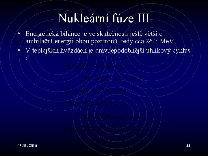 Nukleární fúze III • Energetická bilance je ve skutečnosti ještě větší o anihilační energii