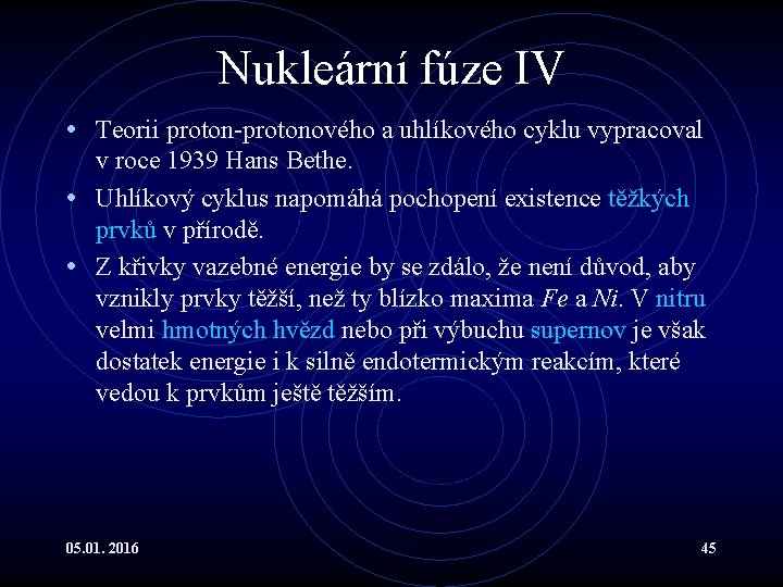 Nukleární fúze IV • Teorii proton-protonového a uhlíkového cyklu vypracoval v roce 1939 Hans