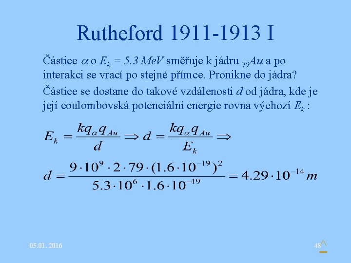 Rutheford 1911 -1913 I • Částice o Ek = 5. 3 Me. V směřuje