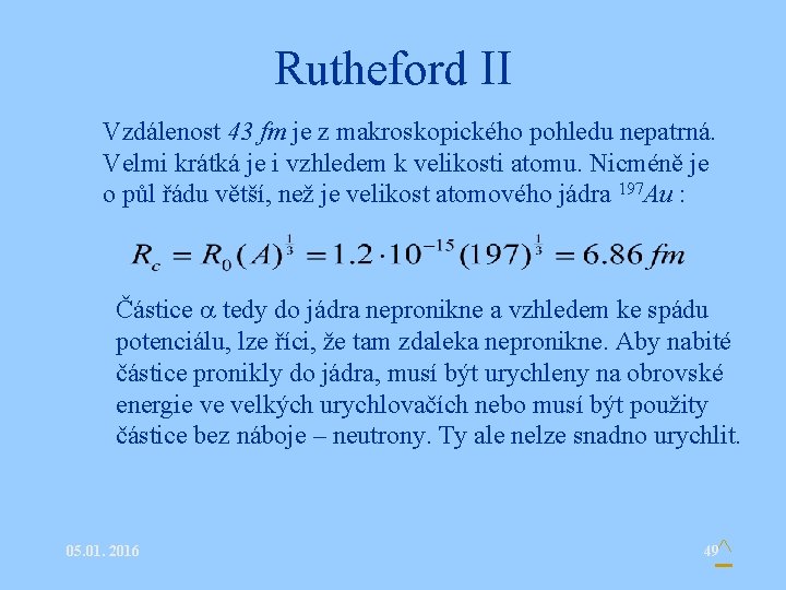 Rutheford II • Vzdálenost 43 fm je z makroskopického pohledu nepatrná. Velmi krátká je