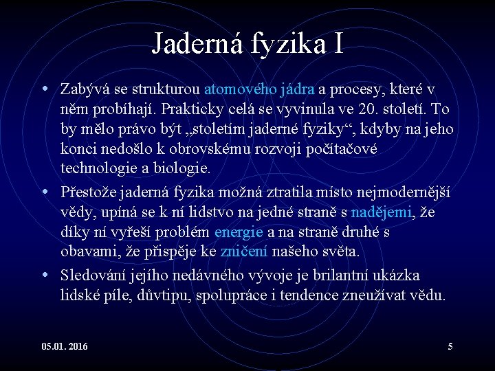 Jaderná fyzika I • Zabývá se strukturou atomového jádra a procesy, které v něm