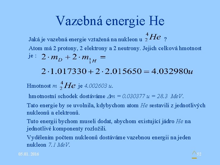 Vazebná energie He • Jaká je vazebná energie vztažená na nukleon u ? •