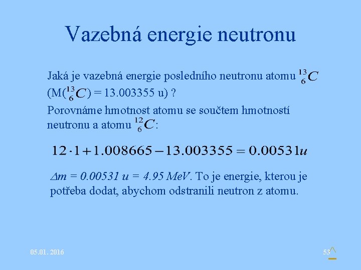 Vazebná energie neutronu • Jaká je vazebná energie posledního neutronu atomu (M( ) =