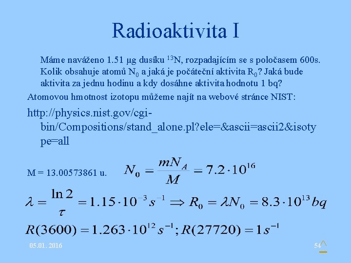 Radioaktivita I • Máme naváženo 1. 51 μg dusíku 13 N, rozpadajícím se s