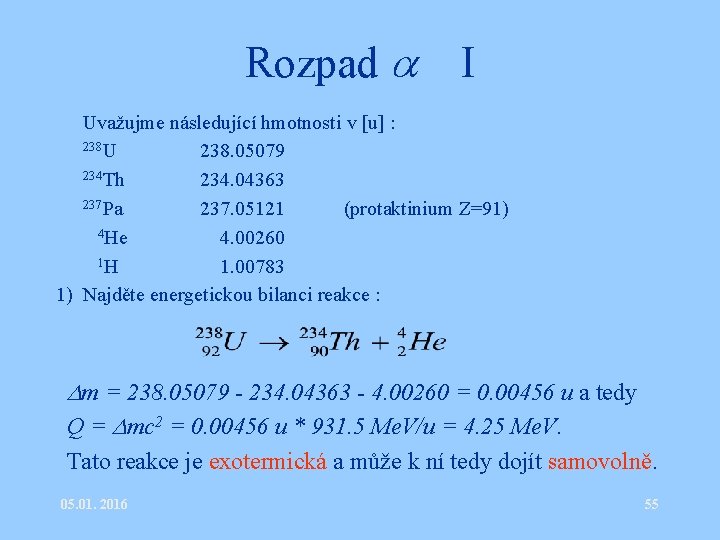 Rozpad I • Uvažujme následující hmotnosti v [u] : • 238 U 238. 05079