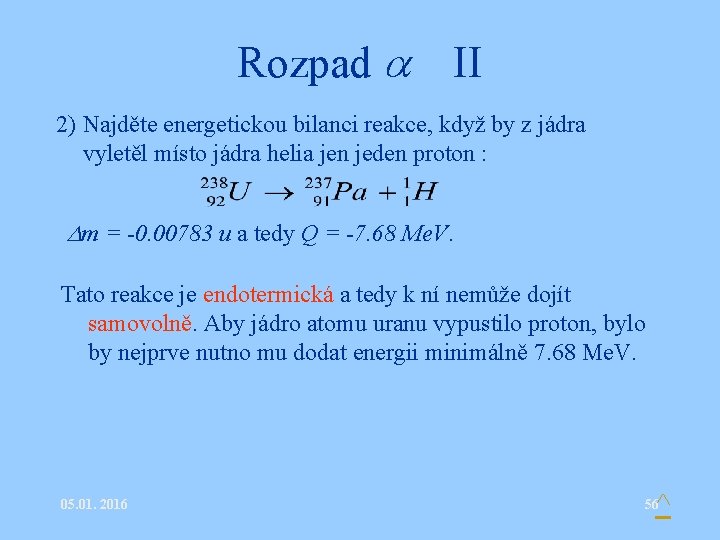 Rozpad II 2) Najděte energetickou bilanci reakce, když by z jádra vyletěl místo jádra