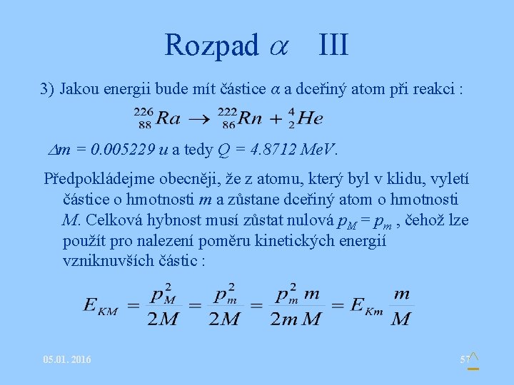 Rozpad III 3) Jakou energii bude mít částice α a dceřiný atom při reakci