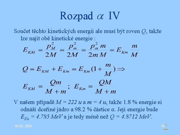 Rozpad IV Součet těchto kinetických energií ale musí být roven Q, takže lze najít