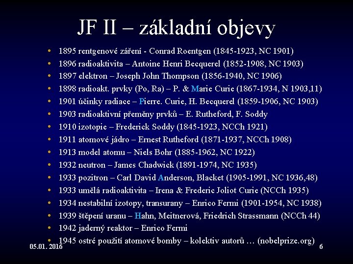 JF II – základní objevy • • • • 1895 rentgenové záření - Conrad