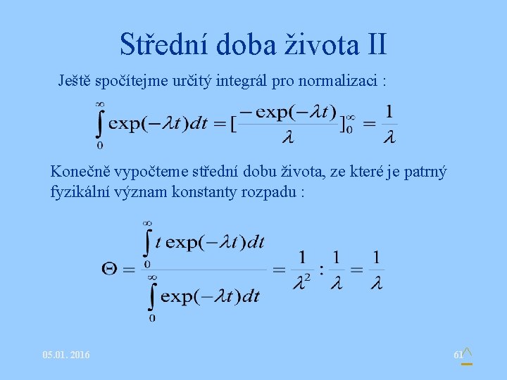 Střední doba života II • Ještě spočítejme určitý integrál pro normalizaci : • Konečně