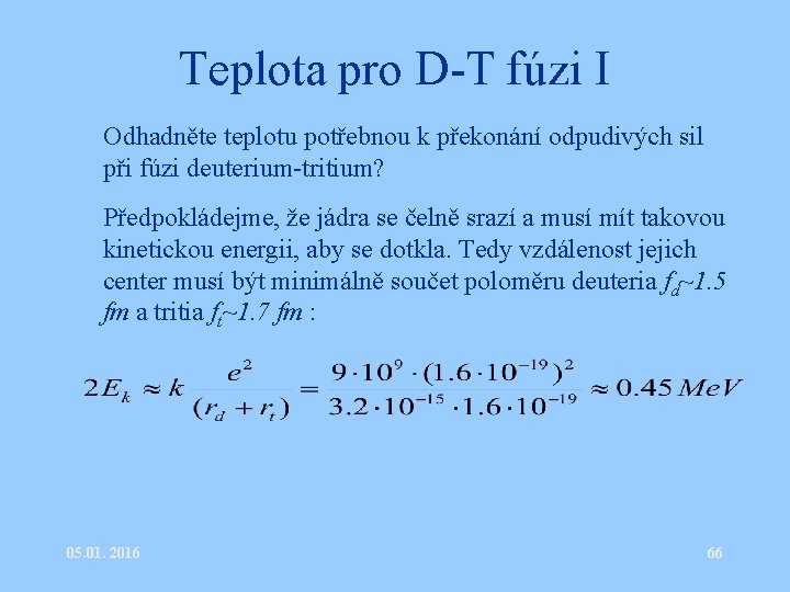 Teplota pro D-T fúzi I • Odhadněte teplotu potřebnou k překonání odpudivých sil při