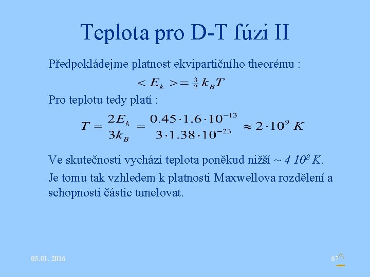 Teplota pro D-T fúzi II • Předpokládejme platnost ekvipartičního theorému : • Pro teplotu