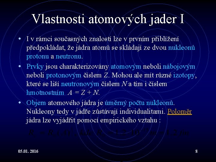 Vlastnosti atomových jader I • I v rámci současných znalostí lze v prvním přiblížení