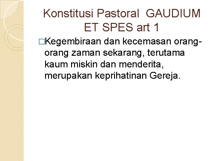 Konstitusi Pastoral GAUDIUM ET SPES art 1 �Kegembiraan dan kecemasan orang zaman sekarang, terutama