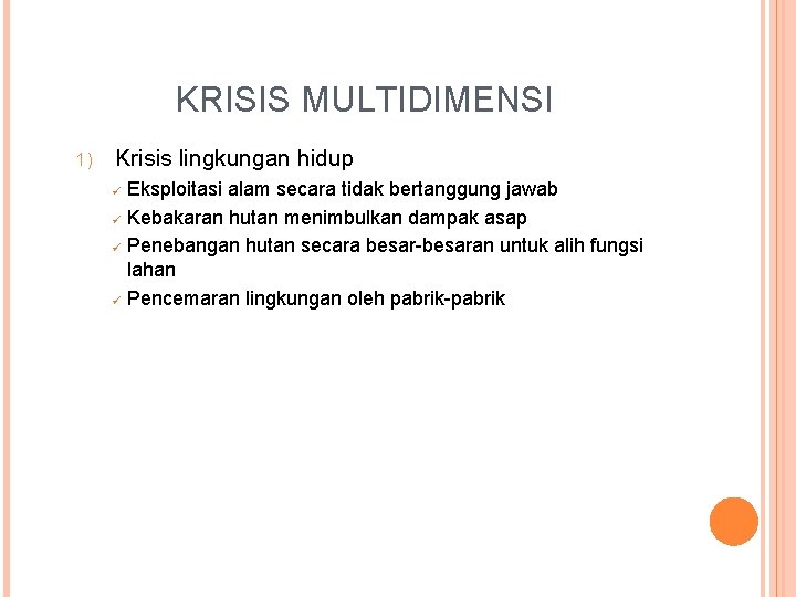 KRISIS MULTIDIMENSI 1) Krisis lingkungan hidup ü ü Eksploitasi alam secara tidak bertanggung jawab