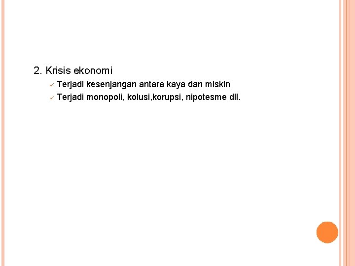 2. Krisis ekonomi ü ü Terjadi kesenjangan antara kaya dan miskin Terjadi monopoli, kolusi,