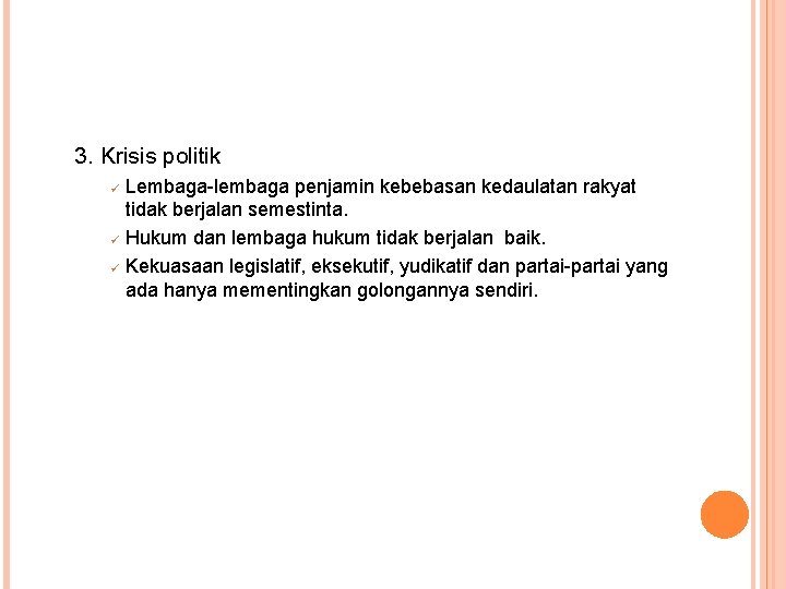 3. Krisis politik ü ü ü Lembaga-lembaga penjamin kebebasan kedaulatan rakyat tidak berjalan semestinta.