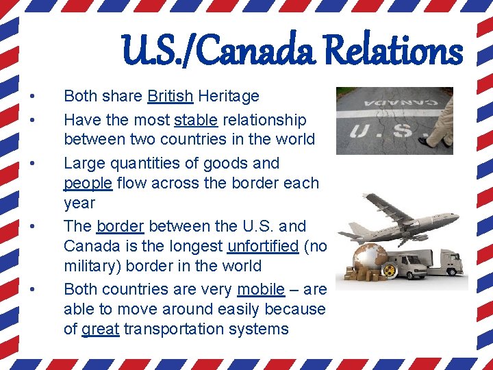 U. S. /Canada Relations • • • Both share British Heritage Have the most