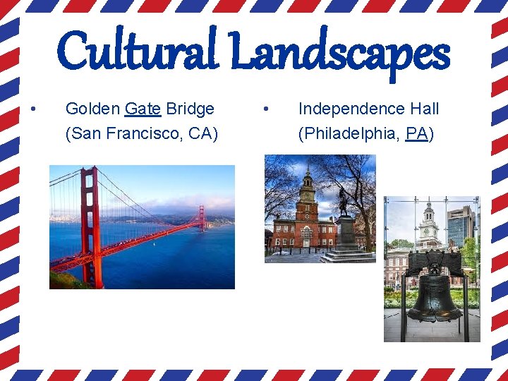 Cultural Landscapes • Golden Gate Bridge (San Francisco, CA) • Independence Hall (Philadelphia, PA)
