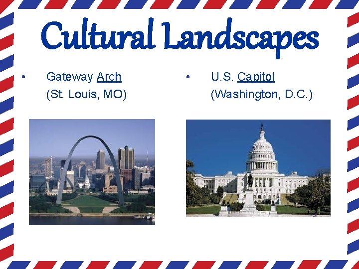 Cultural Landscapes • Gateway Arch (St. Louis, MO) • U. S. Capitol (Washington, D.
