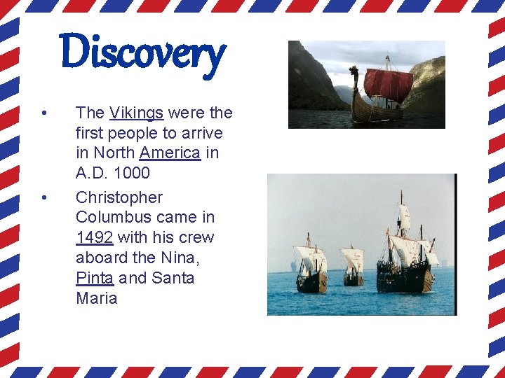Discovery • • The Vikings were the first people to arrive in North America