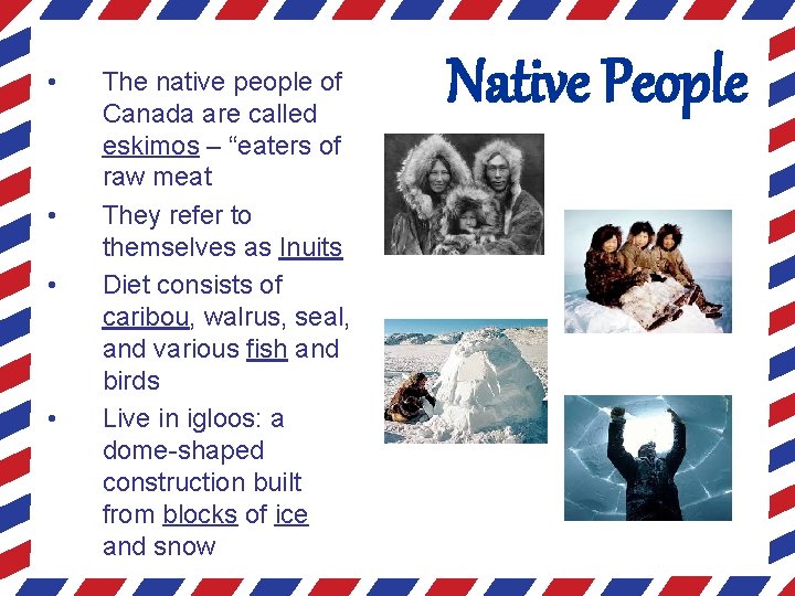  • • The native people of Canada are called eskimos – “eaters of