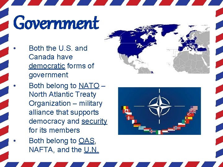 Government • • • Both the U. S. and Canada have democratic forms of