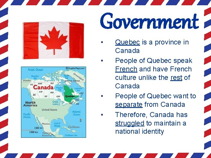 Government • • Quebec is a province in Canada People of Quebec speak French