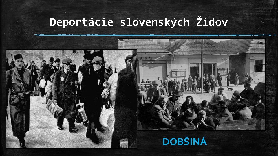 Deportácie slovenských Židov DOBŠINÁ 