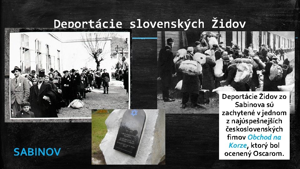 Deportácie slovenských Židov SABINOV Deportácie Židov zo Sabinova sú zachytené v jednom z najúspešnejších