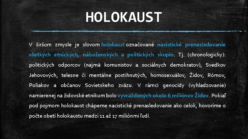 HOLOKAUST V širšom zmysle je slovom holokaust označované nacistické prenasledovanie všetkých etnických, náboženských a