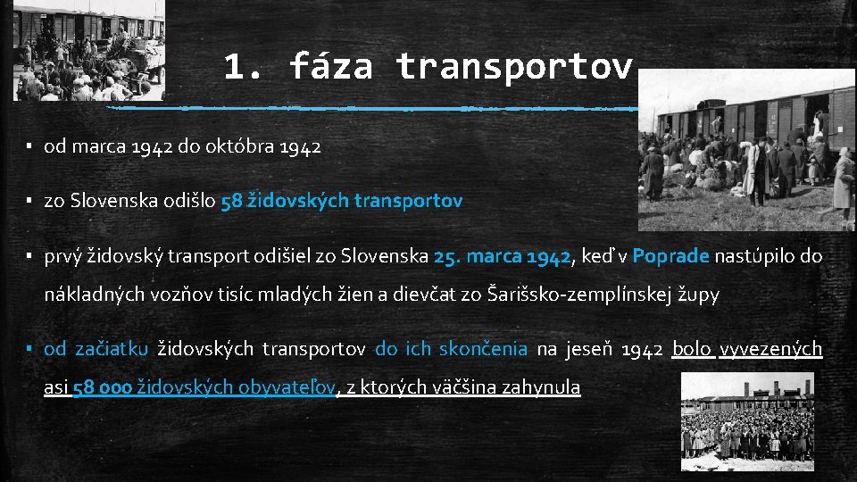 1. fáza transportov ▪ od marca 1942 do októbra 1942 ▪ zo Slovenska odišlo