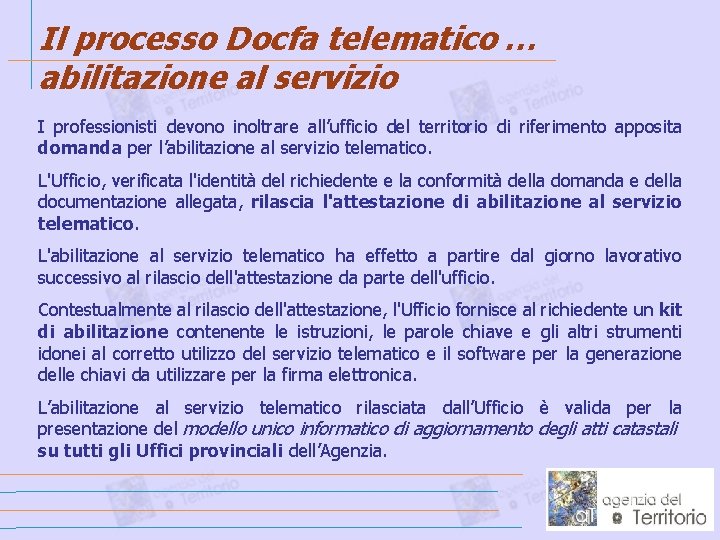 Il processo Docfa telematico … abilitazione al servizio I professionisti devono inoltrare all’ufficio del