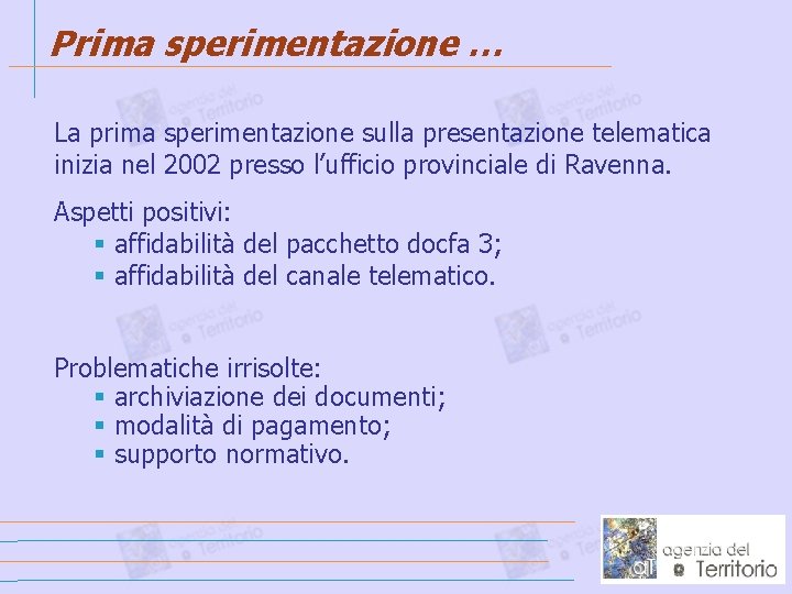 Prima sperimentazione … La prima sperimentazione sulla presentazione telematica inizia nel 2002 presso l’ufficio