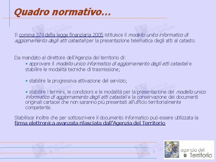 Quadro normativo… Il comma 374 della legge finanziaria 2005 istituisce il modello unico informatico