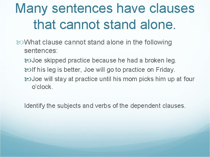 Many sentences have clauses that cannot stand alone. What clause cannot stand alone in