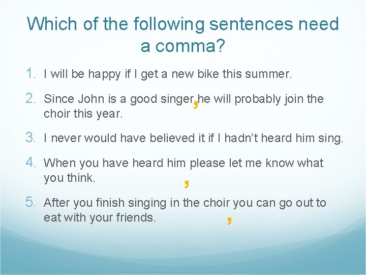 Which of the following sentences need a comma? 1. I will be happy if