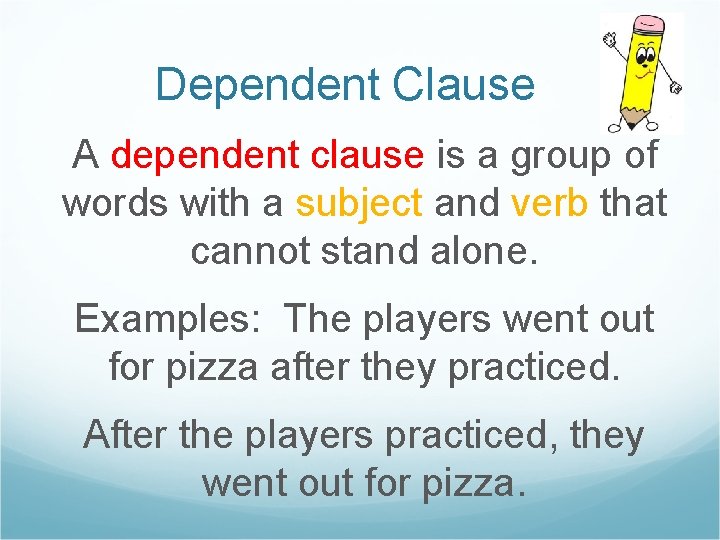 Dependent Clause A dependent clause is a group of words with a subject and