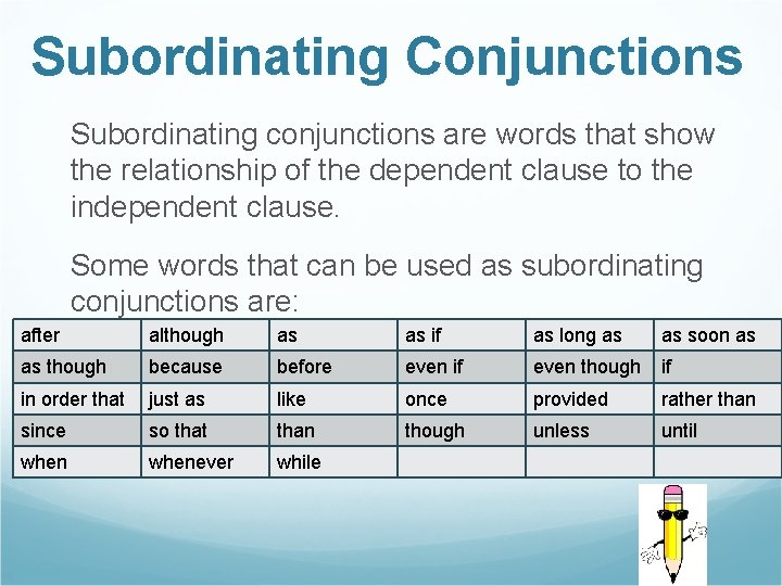 Subordinating Conjunctions Subordinating conjunctions are words that show the relationship of the dependent clause