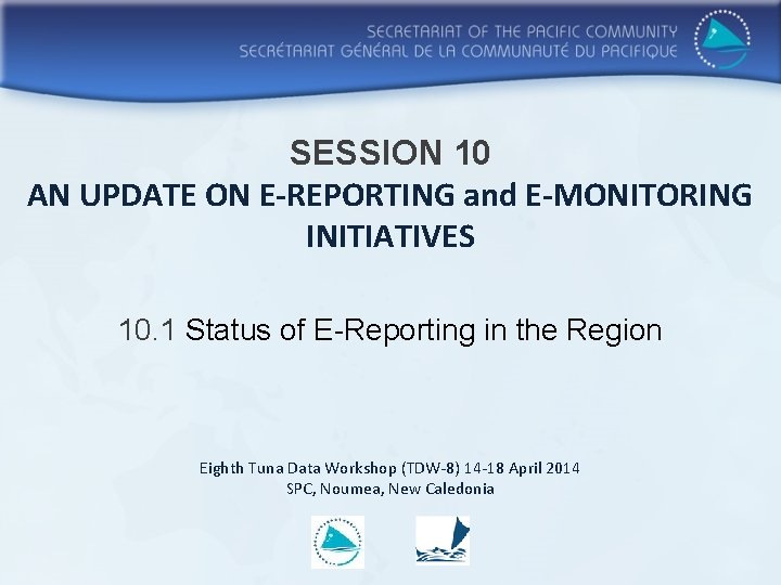 SESSION 10 AN UPDATE ON E-REPORTING and E-MONITORING INITIATIVES 10. 1 Status of E-Reporting