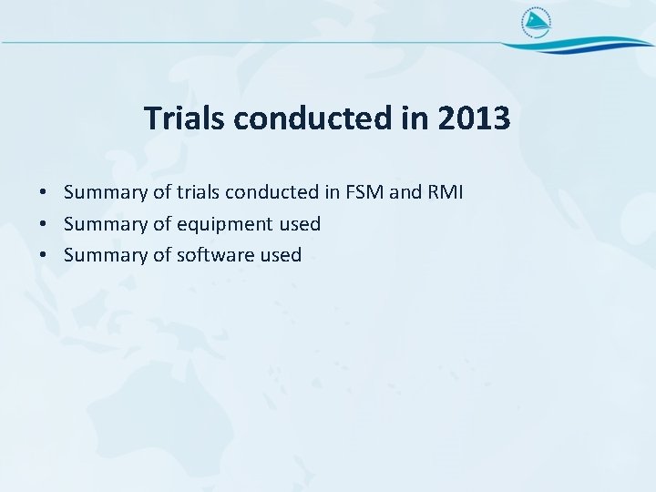 Trials conducted in 2013 • Summary of trials conducted in FSM and RMI •