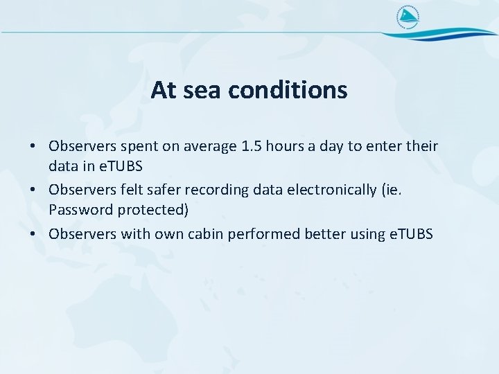 At sea conditions • Observers spent on average 1. 5 hours a day to