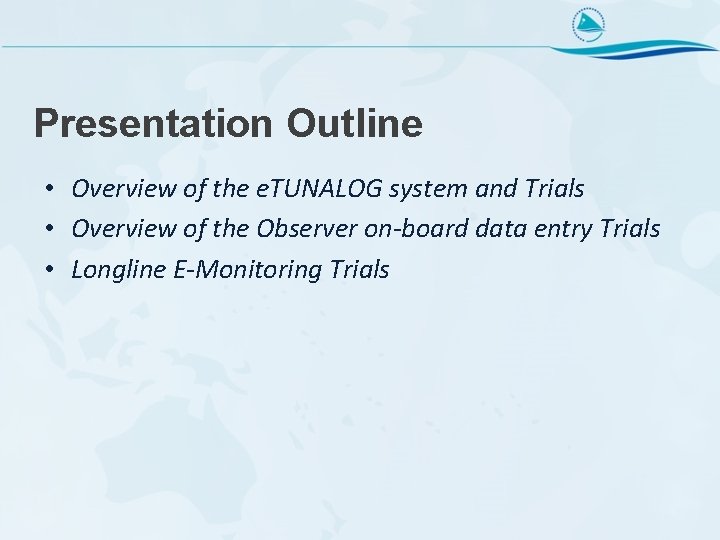 Presentation Outline • Overview of the e. TUNALOG system and Trials • Overview of