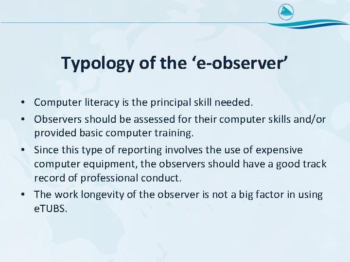 Typology of the ‘e-observer’ • Computer literacy is the principal skill needed. • Observers