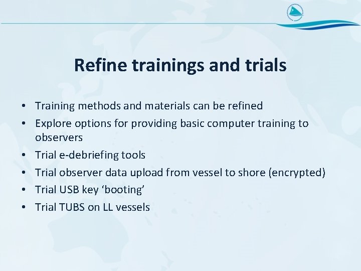Refine trainings and trials • Training methods and materials can be refined • Explore