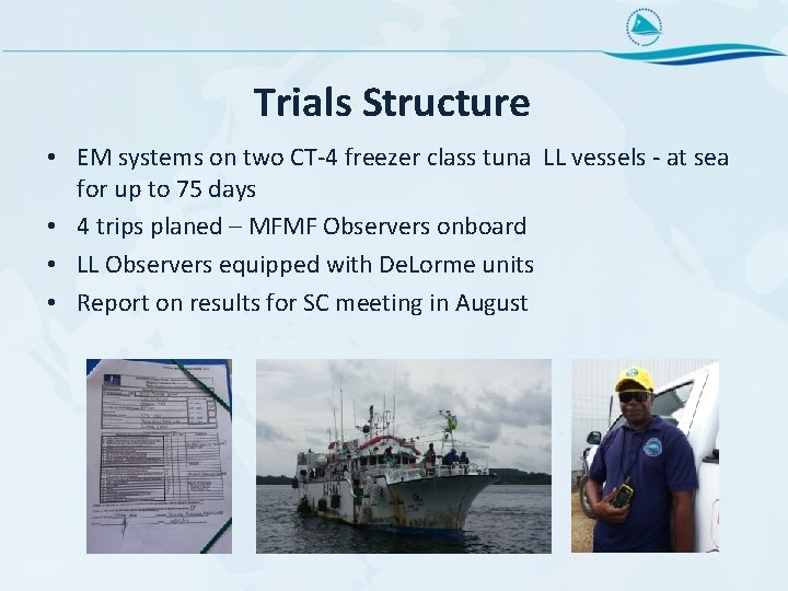 Trials Structure • EM systems on two CT-4 freezer class tuna LL vessels -