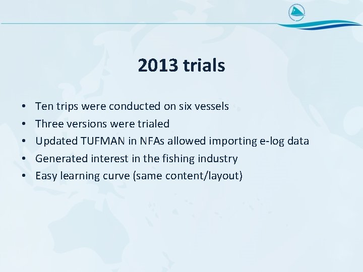 2013 trials • • • Ten trips were conducted on six vessels Three versions