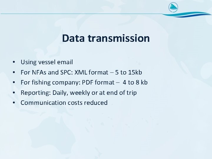 Data transmission • • • Using vessel email For NFAs and SPC: XML format